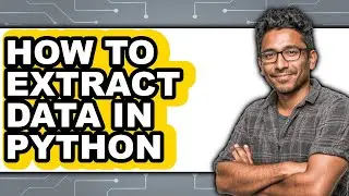 How to Extract Data in Python (updated)