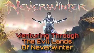 Venturing Through The Evil And Wicked Lands Of Neverwinter 