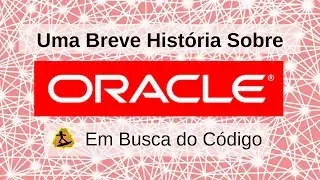 Oracle, uma breve história sobre