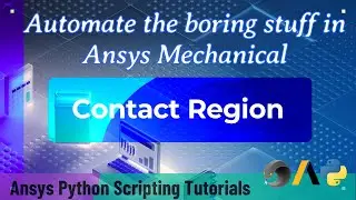15 Contact Region | Automate the boring stuff in Ansys Mechanical | Ansys Python Scripting Tutorials