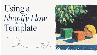 Using a Shopify Flow Template || Shopify Academy