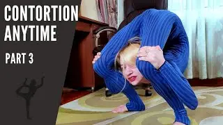 Contortion Anytime. part 3. Extreme Back Bend.