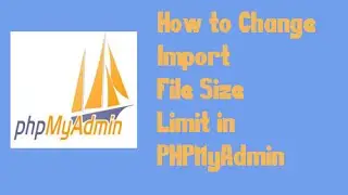 How to change import file size limit in PHPMyAdmin