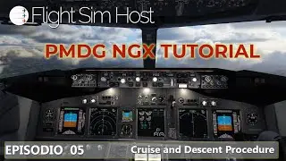 PMDG NGX TUTORIAL - Episódio 05  [Cruise and Descent Procedure]