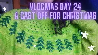Vlogmas Day 24: A Cast Off For Christmas