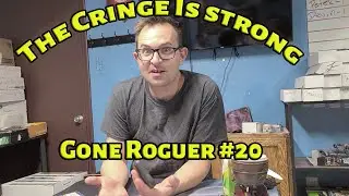 Gone Roguer #18: The Cringe is Strong
