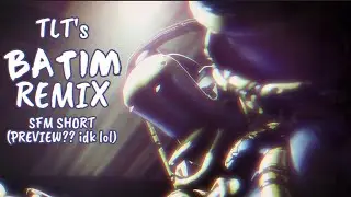 [SFM/BENDY] TLT BatIM Remix Short/Preview(?)