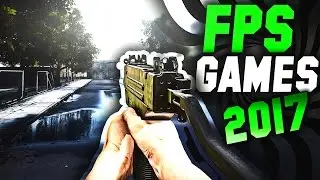 TOP 10 First Person Shooters IN 2017 | NEW EPIC FPS GAMES !!