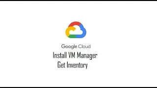 What is VM Manager in GCP ? Installation and get Inventory Report.