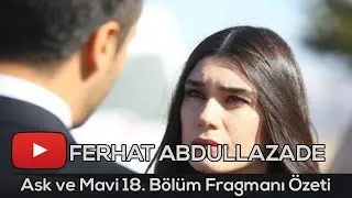 Aşk ve Mavi 18. Bölüm Fragmanı Özeti 10 Mart