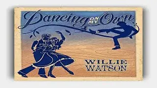 Willie Watson - Dancing On My Own  (Lyrics On Screen)
