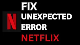 Netflix Not Working Due to Unexpected Error? | Unexpected Error on Netflix Solved!