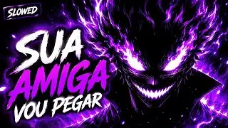 Sua Amiga Vou Pegar Funk (Slowed)