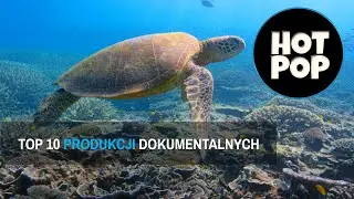 Top 10 produkcji dokumentalnych