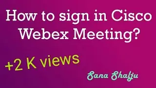 HOW TO SIGN IN CISCO WEBEX MEETING? (Steps given in Description Box.) | Sana Shalju