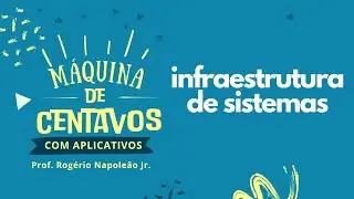 INFRAESTRUTURA DE SISTEMAS - CURSO MÁQUINA DE CENTAVOS