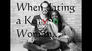When dating a Kenyan woman / KENYAN WOMEN