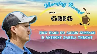How Hard Do Aaron Gossage & Anthony Barela Throw? | The Morning Round Podcast