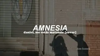 Daniel, me estás matando - Amnesia (Letra)