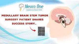 Successful Recovery from Medullary Brain Stem Tumor Surgery Patient Shares Success Story...#neuroone