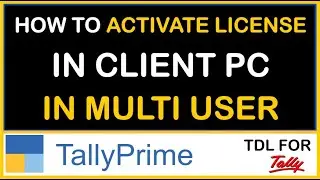 HOW TO ACTIVATE LICENSE IN CLIENT PC IN MULTI USERS LICENSE IN TALLY PRIME