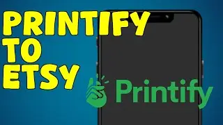 How To Get Started With Printify And Connect My Etsy Shop (2025)