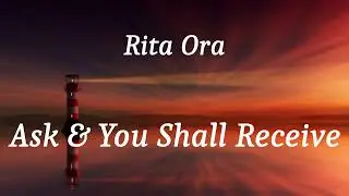 Rita Ora - Ask & You Shall Receive (lyrics)