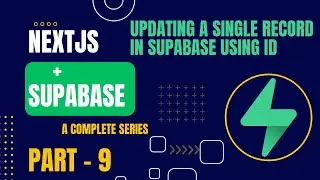 Updating a single record in Supabase using ID | Nextjs + Supabase | Part - 9 | Complete Series