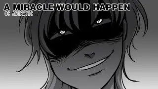 A miracle would happen | Oc Animatic