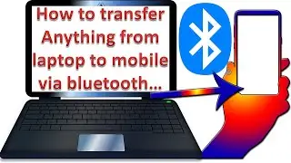 How to transfer Laptop files to mobile phone wirelessly  by bluetooth