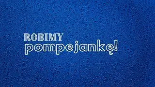 Robimy pompejankę?