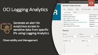 OCI Logging Analytics: How to generate an alert for suspicious access to sensitive data