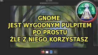 Jak używać pulpitu Gnome w Linuxie ? Większość robi to nieprawidłowo.. Zmień siebie albo pulpit