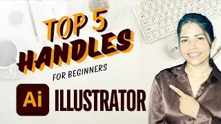 Know only these 5 handles if you are a beginner with Illustrator