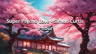 Super Psycho Love - Simon Curtis 1 hour