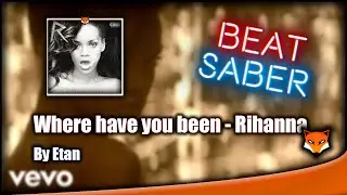 Where have you been - Rihanna | 93.83% - expert+ | By Etan | Beat Saber