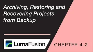 4-2 Managing Projects: Archiving, Restoring and Recovering Projects in LumaFusion