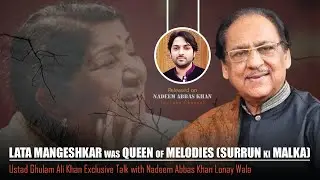 lata mangeshkar was queen of Melodies | Ghulam Ali Khan Exclusive Talk with Nadeem Abbas Lonay Wala