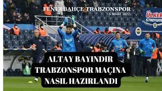 Fenerbahçe Trabzonspor Maçına Altay Bayındır Nasıl Hazırlandı