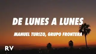 Manuel Turizo, Grupo Frontera - DE LUNES A LUNES (Letra/Lyrics)