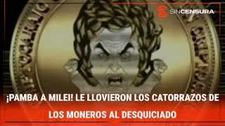 ¡PAMBA A MILEI! Le llovieron los catorrazos de los moneros al desquiciado