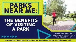 Parks Near Me: The Benefits of Visiting a Park