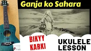 Ganja Ko Sahara | Ukulele Lesson | Bikyy Karki | Nepali Song Ukulele Tutorial