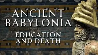 A Guide to Ancient Babylonia | Education and the Life Beyond | Part 2