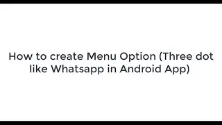 How to create Menu Icon just like Whatsapp in your app in Android studio