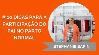 Stephanie Sapin - O pai no parto normal: #10 dicas para  sua participação efetiva e afetiva