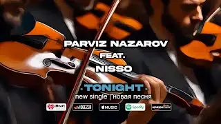 Parviz Nazarov ft. Nisso - Tonight | New single | Новая песня