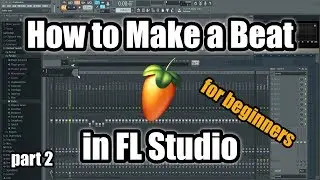 How to Make a Beat in FL Studio for Beginners - Beatmaking Tutorial part 2 - Instruments and Melody