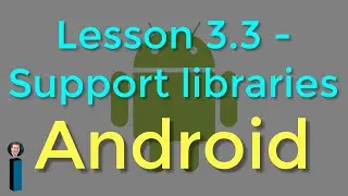 Lesson 3.3 - Support libraries - Android Developer Fundamentals V2