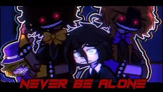 [ Never Be Alone ] / [ FNaF 4 GL2MV ]